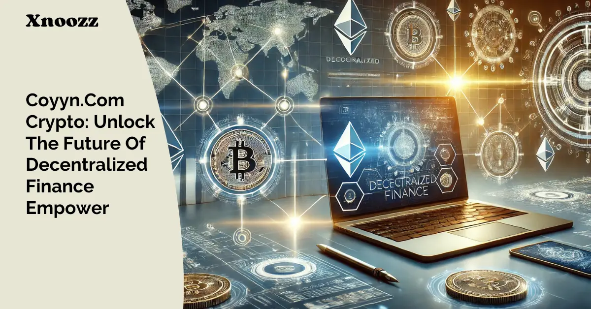 Coyyn.Com Crypto: Unlock The Future Of Decentralized Finance Empower